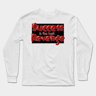 Success is the best revenge Long Sleeve T-Shirt